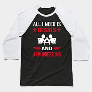 I Need Jesus And Arm Wrestling Wrestler Armwrestling Baseball T-Shirt